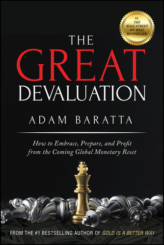 The Great Devaluation (How to Embrace, Prepare, and Profit from the Coming Global Monetary Reset) by Adam Baratta, 9781119691464
