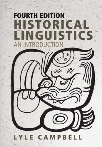 Historical Linguistics, fourth edition (An Introduction) by Lyle Campbell, 9780262542180