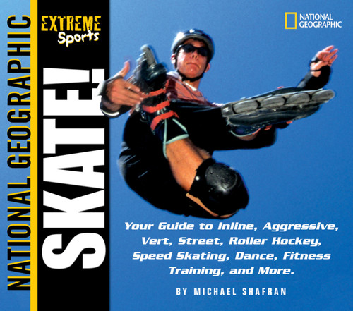 Extreme Sports Skate! (Your Guide to Blading, Aggressive, Vert, Street, Roller Hockey, Speed and More) by Michael Shafran, 9780792251071