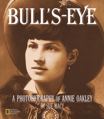 Bull's-Eye (Direct Mail Edition) (A Photobiography Of Annie Oakley) by Sue Macy, 9780792270089