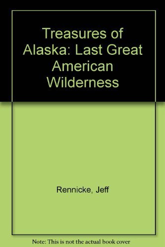 Treasures of Alaska (The Last Great American Wilderness) - 9780792278771 by Jeff Rennicke, 9780792278771
