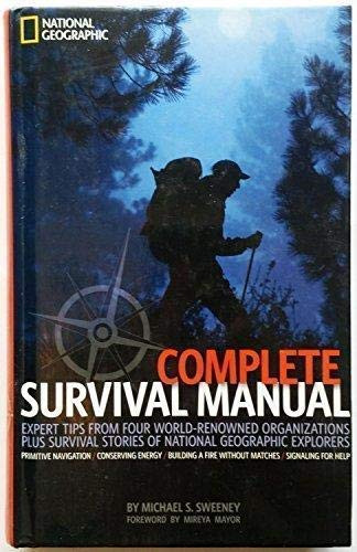 Complete Survival Manual (Expert Tips from Four World-Renowned Organizations, Survival Stories from National Geographic Explorers, and More) by Michael Sweeney, 9781426204302
