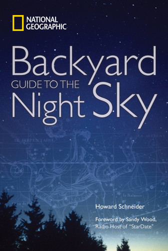 National Geographic Backyard Guide to the Night Sky - 9781426205385 by Howard Schneider, Sandy Wood, 9781426205385 National Geographic Backyard Guide to the Night Sky - 9781426205385 by Howard Schneider, Sandy Wood, 9781426205385