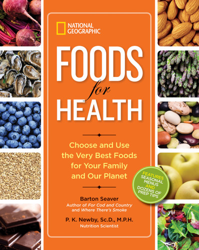 National Geographic Foods for Health (Choose and Use the Very Best Foods for Your Family and Our Planet) - 9781426213328 by Barton Seaver, P. K. Newby, 9781426213328