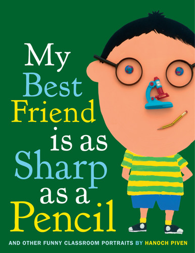 My Best Friend Is As Sharp As a Pencil: And Other Funny Classroom Portraits by Hanoch Piven, Hanoch Piven, 9780375853388