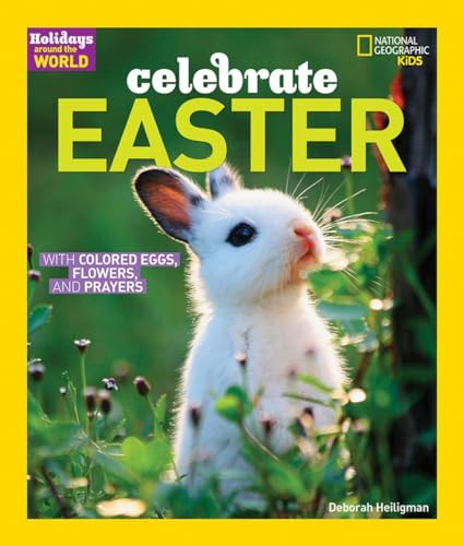 Holidays Around the World: Celebrate Easter (With Colored Eggs, Flowers, and Prayer) by Deborah Heiligman, 9781426300202