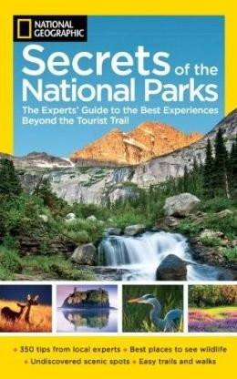NG Secrets of the National Parks (The Experts' Guide to the Best Experiences Beyond the Tourist Trail) - 9781435154100 by National Geographic, 9781435154100