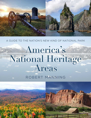 America's National Heritage Areas (A Guide to the Nation's New Kind of National Park) by Robert Manning, 9781493060665
