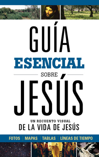 Guía esencial sobre Jesús (Un recuento visual de la Vida de Jesús) (Spanish Edition) (Miniature Edition) by B&H Español Editorial Staff, 9781462791811