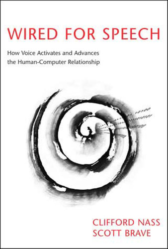 Wired for Speech (How Voice Activates and Advances the Human-Computer Relationship) by Clifford Nass, Scott Brave, 9780262640657
