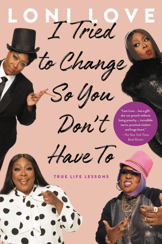 I Tried to Change So You Don't Have To (True Life Lessons) - 9780306873737 by Loni Love