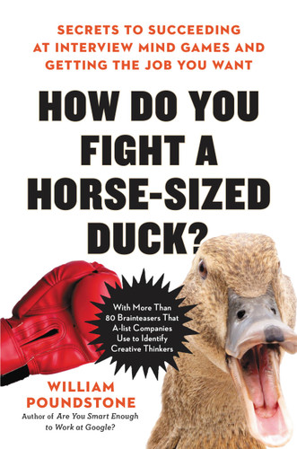 How Do You Fight a Horse-Sized Duck? (Secrets to Succeeding at Interview Mind Games and Getting the Job You Want) by William Poundstone, 9780316494540