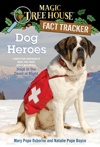 Dog Heroes (A Nonfiction Companion to Magic Tree House Merlin Mission #18: Dogs in the Dead of Night) by Mary Pope Osborne, Natalie Pope Boyce, Sal Murdocca, 9780375860126 Dog Heroes (A Nonfiction Companion to Magic Tree House Merlin Mission #18: Dogs in the Dead of Night) by Mary Pope Osborne, Natalie Pope Boyce, Sal Murdocca, 9780375860126