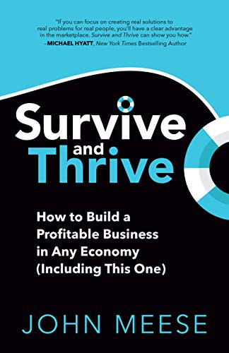 Survive and Thrive (How to Build a Profitable Business in Any Economy (Including This One)) by John Meese, 9781631953361