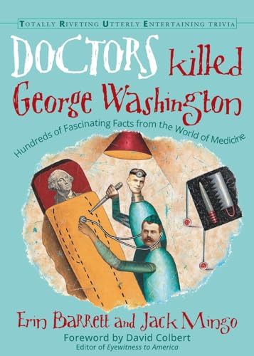 Doctors Killed George Washington (Hundreds of Fascinating Facts from the World of Medicine) by Erin Barrett, Jack Mingo, 9781573247191