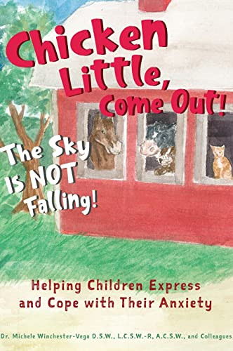 Chicken Little, Come Out! The Sky Is Not Falling! (Helping Children Express and Cope with Their Anxiety (Learn to Read, Mental Health for Kids)) by Michele Winchester-Vega, D.S.W., LCSW-R, Sharen Casazza, M.D., Katie Helpley, LMFT, RPT, Corinne Varnavides, LCSW, SBL-SDL, Dorian Skelton, Elle Svoboda, 9781642503487