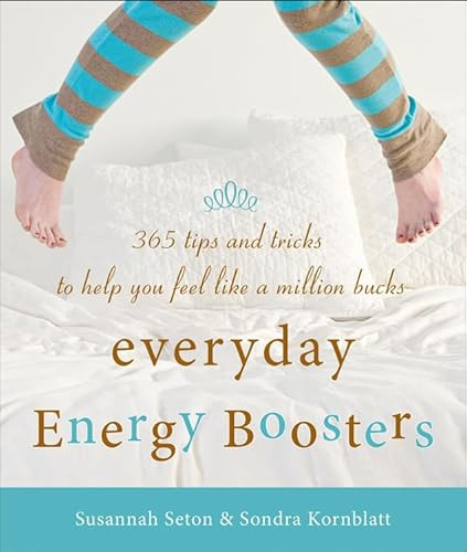 Everyday Energy Boosters (365 Tips and Tricks to Help You Feel Like a Million Bucks (Increase Energy Without Too Much Caffeine and Energy Drinks)) by Sondra Kornblatt, Susannah Seton, 9781573245845