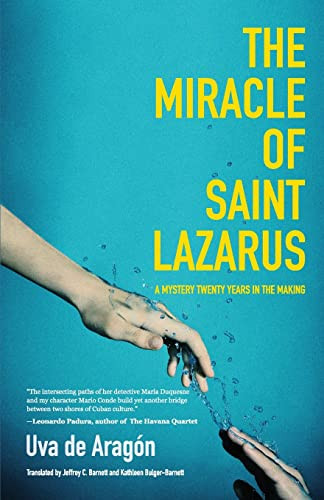 The Miracle of Saint Lazarus (A Mystery Twenty Years in the Making (Hispanic American Fiction, for Readers of Next Year in Havana)) by Uva de Aragón, Kathleen Bulger-Barnett, Jeffrey C. Barnett, 9781642501247