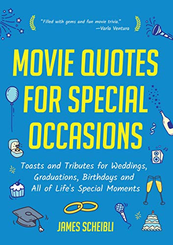 Movie Quotes for Special Occasions (Toasts and Tributes for Weddings, Graduations, Birthdays and All of Life's Special Moments) by James Scheibli, 9781642500769