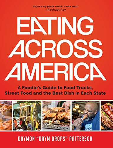 Eating Across America (A Foodie's Guide to Food Trucks, Street Food and the Best Dish in Each State (Foodie gift)) by Daymon Patterson, 9781633536869