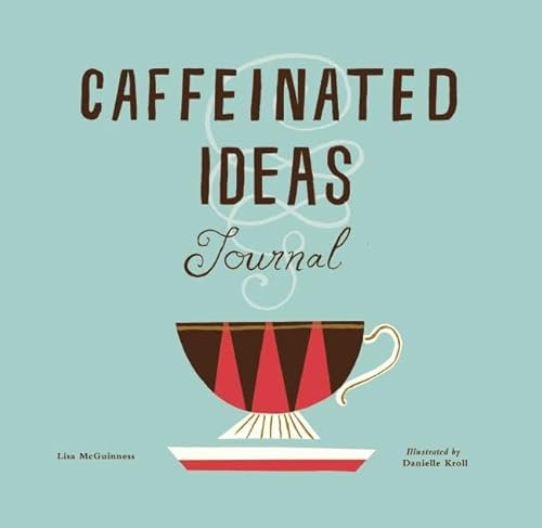 Caffeinated Ideas Journal by Lisa McGuinness, Danielle Kroll, 9780990537007