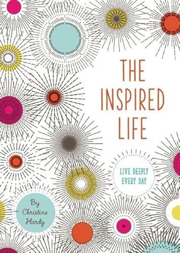 The Inspired Life (Live Deeply Every Day) by Christine Hardy, 9780990537038