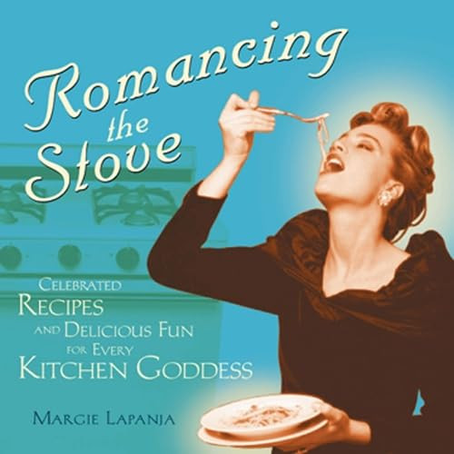Romancing the Stove (Celebrated Recipes and Delicious Fun for Every Kitchen Goddess) by Margie Lapanja, Andrew F. Smith, 9781573248587