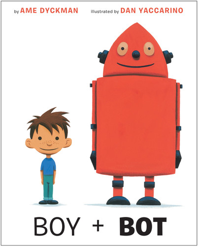 Boy and Bot by Ame Dyckman, Dan Yaccarino, 9780375867569