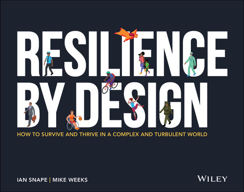 Resilience By Design (How to Survive and Thrive in a Complex and Turbulent World) by Ian Snape, Mike Weeks, 9781119794936