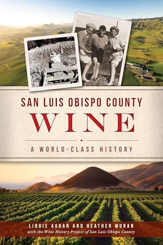 San Luis Obispo County Wine (A World-Class History) by Mary Elizabeth Agran, Heather Muran, 9781467146296