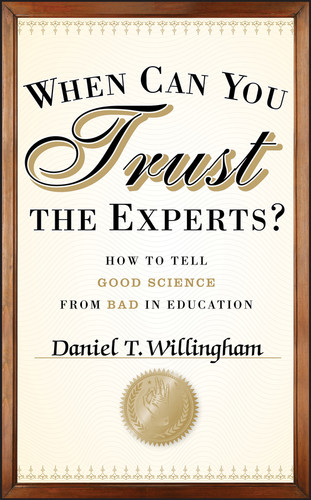 When Can You Trust the Experts? (How to Tell Good Science from Bad in Education) by Daniel T. Willingham, 9781118130278