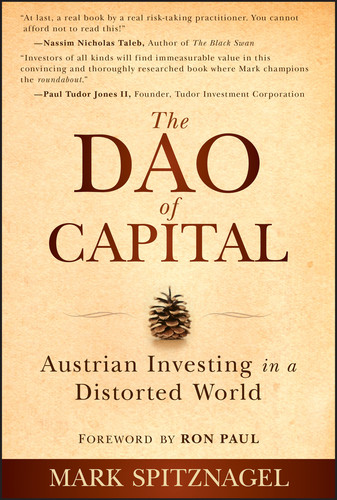 The Dao of Capital (Austrian Investing in a Distorted World) by Mark Spitznagel, Ron Paul, 9781118347034