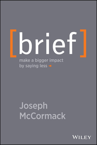 Brief (Make a Bigger Impact by Saying Less) by Joseph McCormack, 9781118704967