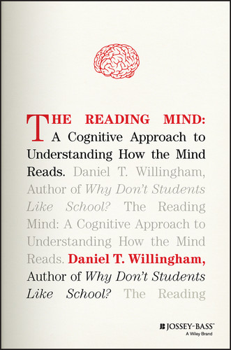 The Reading Mind (A Cognitive Approach to Understanding How the Mind Reads) by Daniel T. Willingham, 9781119301370