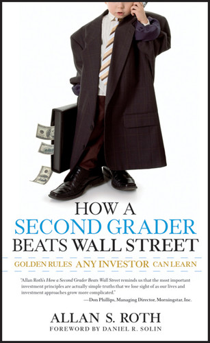 How a Second Grader Beats Wall Street (Golden Rules Any Investor Can Learn) by Allan S. Roth, 9780470919033