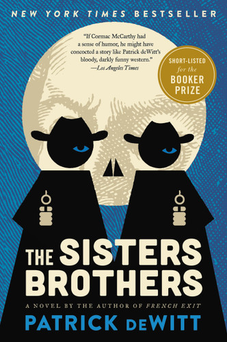 The Sisters Brothers (A Novel) by Patrick deWitt, 9780062041289