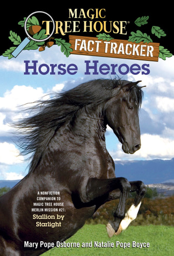 Horse Heroes (A Nonfiction Companion to Magic Tree House Merlin Mission #21: Stallion by Starlight) by Mary Pope Osborne, Natalie Pope Boyce, Sal Murdocca, 9780375870262 Horse Heroes (A Nonfiction Companion to Magic Tree House Merlin Mission #21: Stallion by Starlight) by Mary Pope Osborne, Natalie Pope Boyce, Sal Murdocca, 9780375870262