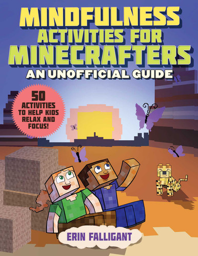 Mindfulness Activities for Minecrafters (50 Activities to Help Kids Relax and Focus!) by Erin Falligant, 9781510765412