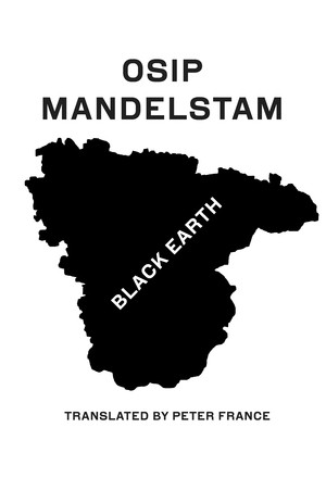 Black Earth (Selected Poems and Prose) by Osip Mandelstam, Peter France, 9780811230971