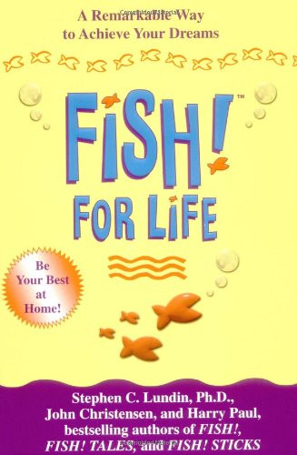 Fish! For Life (A Remarkable Way to Achieve Your Dreams) by Stephen C. Lundin, John Christensen, Harry Paul, 9781401300715
