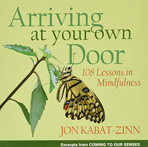 Arriving at Your Own Door (108 Lessons in Mindfulness) by Jon Kabat-Zinn, 9781401303617
