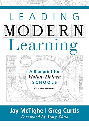 Leading Modern Learning (A Blueprint for Vision-Driven Schools (A Framework of Education Reform for Empowering Modern Learners)) by Jay McTighe, Yong Zhao, 9781947604445