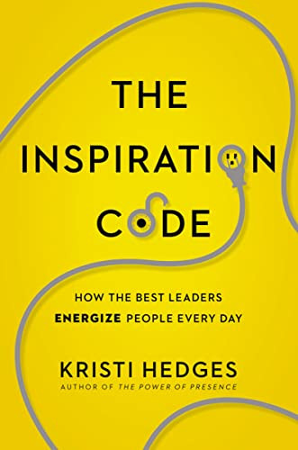 The Inspiration Code (How the Best Leaders Energize People Every Day) by Kristi Hedges, 9781400229604