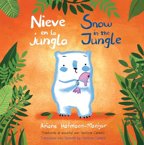 Nieve en la Jungla/Snow in the Jungle (Bilingual Edition) (Bilingual Edition) - 9781786285942 by Ariane Hofmann-Maniyar, Ariane Hofmann-Maniyar, Yanitzia Canetti, 9781786285942
