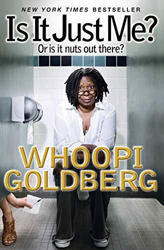 Is It Just Me? (Or Is It Nuts out There?) by Whoopi Goldberg, 9781401310653