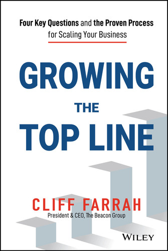 Growing the Top Line (Four Key Questions and the Proven Process for Scaling Your Business) by Cliff Farrah, 9781119779209