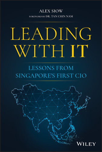 Leading with IT (Lessons from Singapore's First CIO) by Alex Siow, 9781119797401