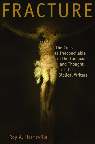 Fracture (The Cross as Irreconcilable in the Language and Thought of the Biblical Writers) by Roy A. Harrisville, 9780802833082