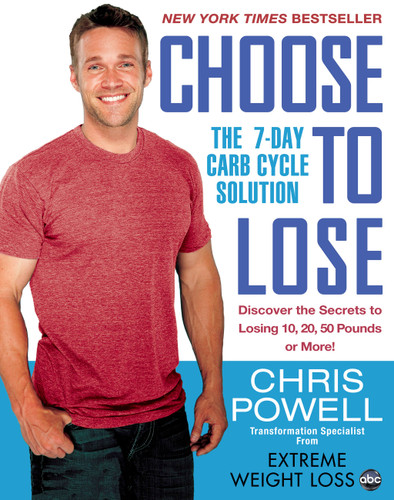 Choose to Lose (The 7-Day Carb Cycle Solution) by Chris Powell, 9781401312602