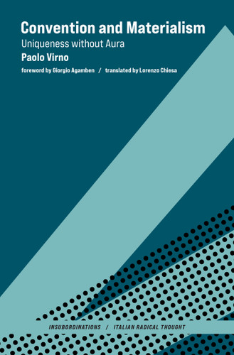 Convention and Materialism (Uniqueness without Aura) by Paolo Virno, Giorgio Agamben, Lorenzo Chiesa, 9780262045803